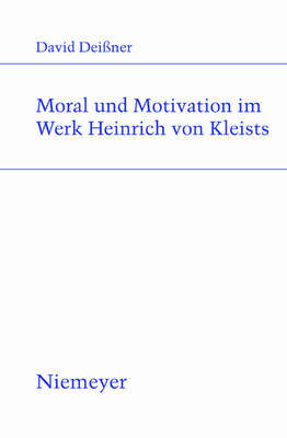 Morality and Motivation in the Works of Heinrich Von Kleist on Paperback by David Deianer