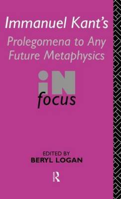 Immanuel Kant's Prolegomena to Any Future Metaphysics in Focus by Beryl Logan image