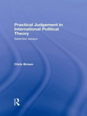 Practical Judgement in International Political Theory on Hardback by Chris Brown