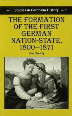 The Formation of the First German Nation-State, 1800-1871 by John Breuilly image