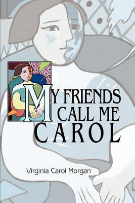 My Friends Call Me Carol by Virginia Carol Morgan image