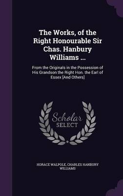 The Works, of the Right Honourable Sir Chas. Hanbury Williams ... by Horace Walpole image