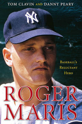 Roger Maris: Baseball's Reluctant Hero by Tom Clavin image