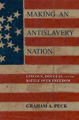 Making an Antislavery Nation by Graham A Peck image