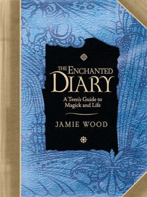 The Enchanted Diary: A Teen's Guide to Magick and Life by Jamie Wood image