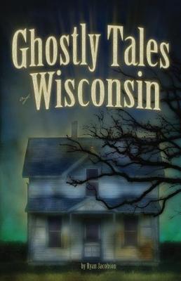 Ghostly Tales of Wisconsin by Ryan Jacobson image