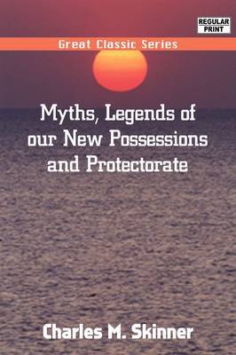Myths, Legends of Our New Possessions & Protectorate by Charles M Skinner image