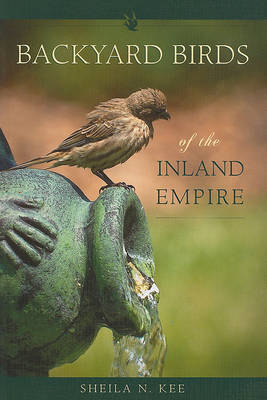 Backyard Birds of the Inland Empire on Paperback by Sheila N Kee