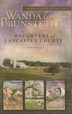 Daughters of Lancaster County: The Storekeeper's Daughter/The Quilter's Daughter/The Bishop's Daughter on Hardback by Wanda E Brunstetter