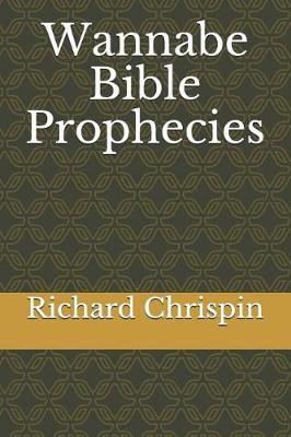 Wannabe Bible Prophecies by Richard Chrispin image