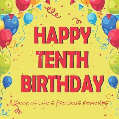 Happy Tenth Birthday - A Book of Life's Precious Moments by Envision Memories Journals image