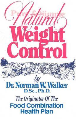 Pure and Simple Natural Weight Control by Norman W. Walker