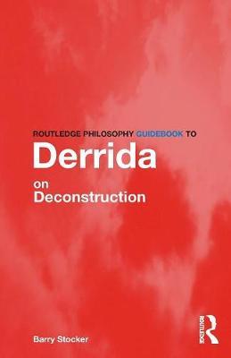 Routledge Philosophy Guidebook to Derrida on Deconstruction by Barry Stocker image