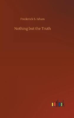 Nothing But the Truth by Frederick S Isham image