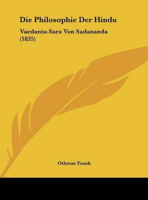 Die Philosophie Der Hindu: Vaedanta-Sara Von Sadananda (1835) by Othmar Frank image
