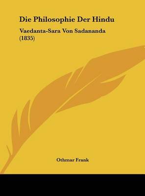 Die Philosophie Der Hindu: Vaedanta-Sara Von Sadananda (1835) on Hardback by Othmar Frank