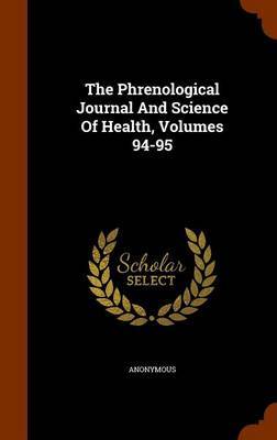 The Phrenological Journal and Science of Health, Volumes 94-95 by * Anonymous image