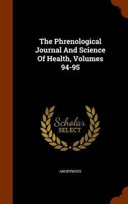 The Phrenological Journal and Science of Health, Volumes 94-95 on Hardback by * Anonymous