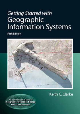 Getting Started with Geographic Information Systems by Keith C. Clarke image