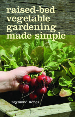 Raised-Bed Vegetable Gardening Made Simple by Raymond Nones image