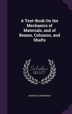 A Text-Book on the Mechanics of Materials, and of Beams, Columns, and Shafts by Mansfield Merriman image