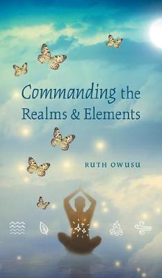 Commanding the Realms & Elements by Ruth Owusu image