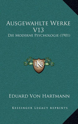 Ausgewahlte Werke V13: Die Moderne Psychologie (1901) by Eduard Von Hartmann image