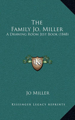 The Family Jo, Miller: A Drawing Room Jest Book (1848) on Hardback by Jo MILLER