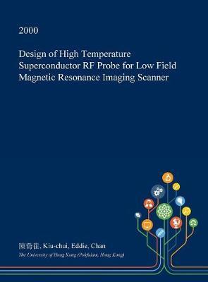Design of High Temperature Superconductor RF Probe for Low Field Magnetic Resonance Imaging Scanner by Kiu-Chui Eddie Chan image