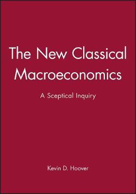 The New Classical Macroeconomics by Kevin D. Hoover