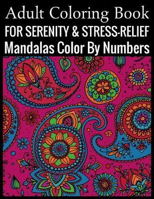 Adult Coloring Book For Serenity & Stress-Relief Mandalas Color By