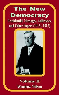 The New Democracy: Presidential Messages, Addresses, and Other Papers 1913 - 1917 by Woodrow Wilson image