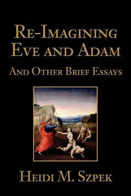 Re-Imagining Eve and Adam: And Other Brief Essays by Heidi Szpek image
