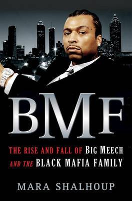 BMF: The Rise and Fall of Big Meech and the Black Mafia Family on Hardback by Mara Shalhoup