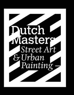 Dutch Masters: Street Art and Urban Painting on Hardback