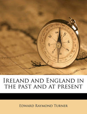 Ireland and England in the Past and at Present by Edward Raymond Turner image