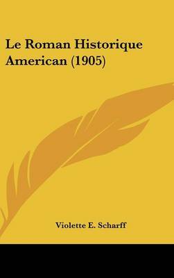 Le Roman Historique American (1905) by Violette E. Scharff image