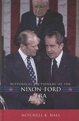 Historical Dictionary of the Nixon-Ford Era by Mitchell K Hall image