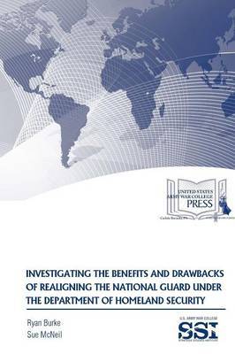 Investigating the Benefits and Drawbacks of Realigning the National Guard Under the Department of Homeland Security by Sue McNeil image