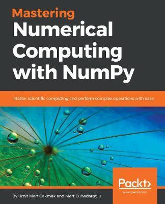 Mastering Numerical Computing with NumPy by Umit Mert Cakmak image