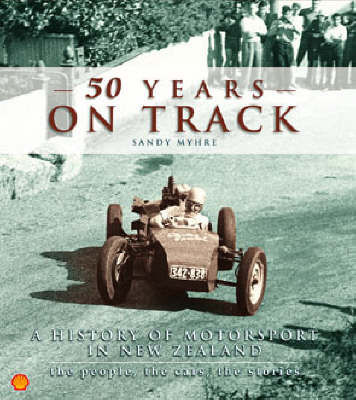 50 Years on Track: New Zealand Motorsport, the People, the Stories, the Cars by Sandy Myhre image