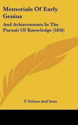 Memorials Of Early Genius: And Achievements In The Pursuit Of Knowledge (1856) on Hardback by T Nelson and Sons