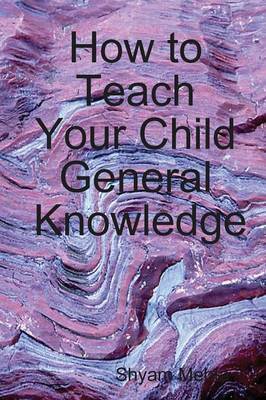 How to Teach Your Child General Knowledge by Shyam Mehta image