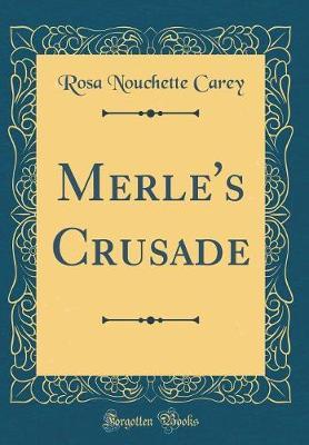 Merle's Crusade (Classic Reprint) by Rosa Nouchette Carey image