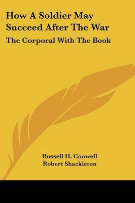 How a Soldier May Succeed After the War: The Corporal with the Book by Russell Herman Conwell image