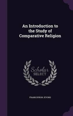 An Introduction to the Study of Comparative Religion on Hardback by Frank Byron Jevons