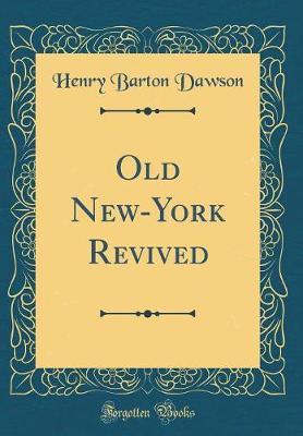 Old New-York Revived (Classic Reprint) by Henry Barton Dawson image