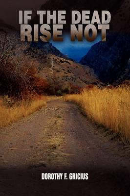 If the Dead Rise Not on Hardback by Dorothy F. Gricius