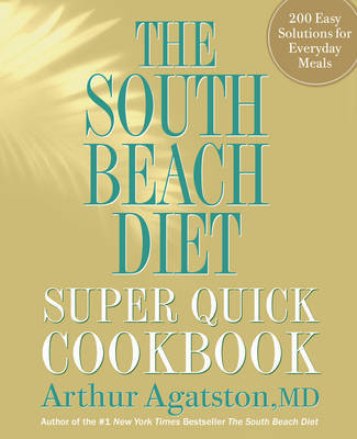 The South Beach Diet Super Quick Cookbook by Arthur Agatston image