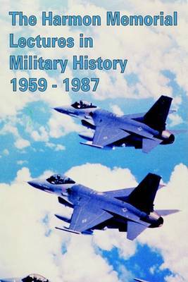 The Harmon Memorial Lectures in Military History, 1959 - 1987 by Harry R. Borowski image